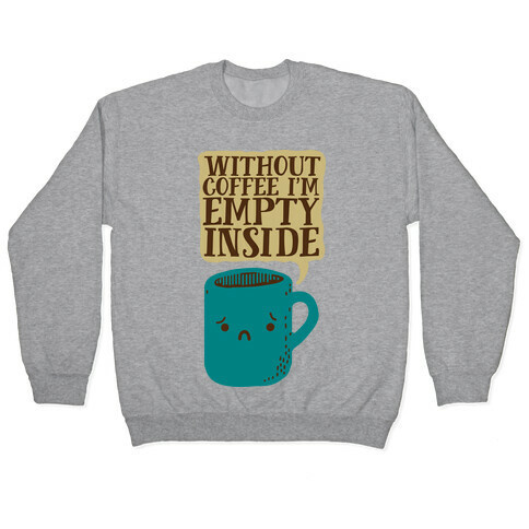 Without Coffee I'm Empty Inside Pullover