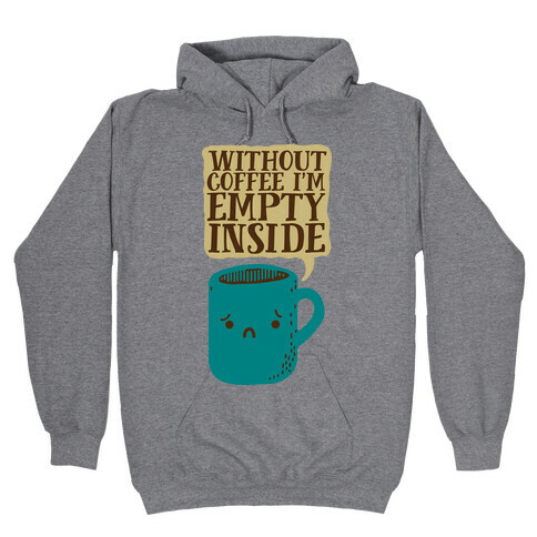 Without Coffee I'm Empty Inside Hooded Sweatshirt