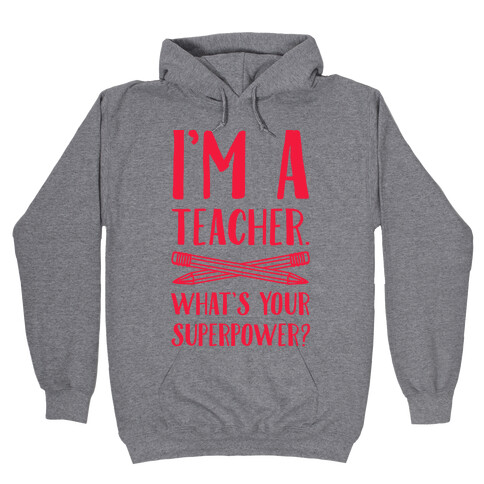 I'm a Teacher. What's Your Superpower? Hooded Sweatshirt