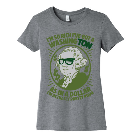 I'm So Rich I've Got a WashingTON Womens T-Shirt