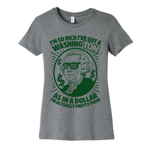 I'm So Rich I've Got a WashingTON Womens T-Shirt