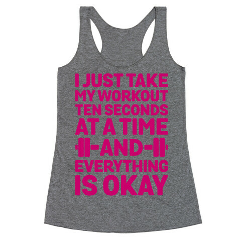 I Just Take My Workout Ten Seconds at a TIME Racerback Tank Top