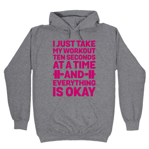 I Just Take My Workout Ten Seconds at a TIME Hooded Sweatshirt