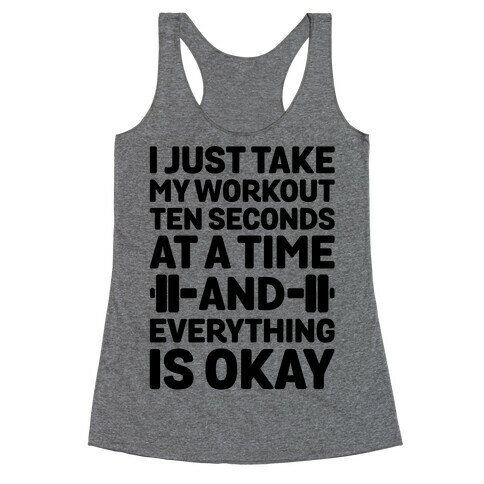 I Just Take My Workout Ten Seconds at a TIME Racerback Tank Top