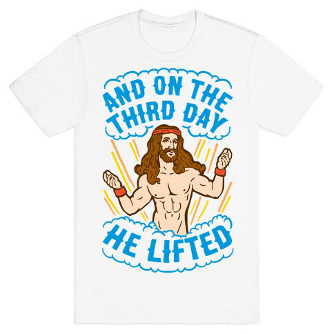 And On The Third Day He Lifted T-Shirt