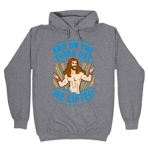 And On The Third Day He Lifted Hooded Sweatshirt