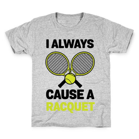 I Always Cause A Racquet Kids T-Shirt