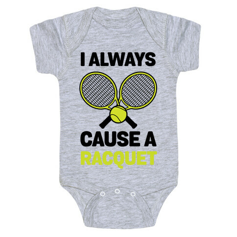 I Always Cause A Racquet Baby One-Piece