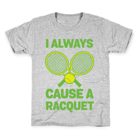 I Always Cause A Racquet Kids T-Shirt