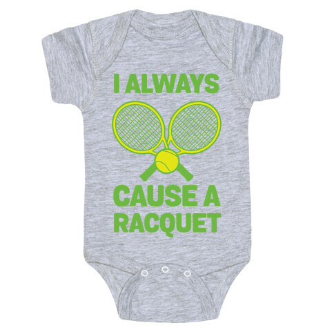 I Always Cause A Racquet Baby One-Piece