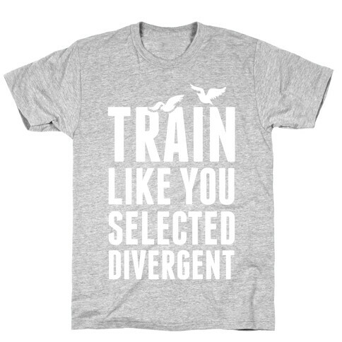 Train Like You Selected Divergent T-Shirt