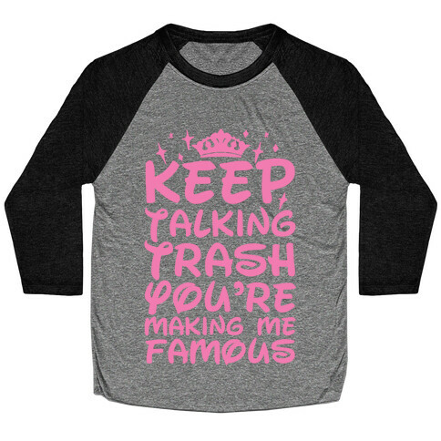 Keep Talking Trash You're Making Me Famous Baseball Tee