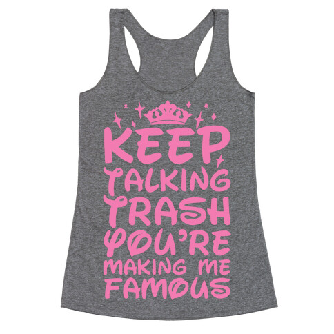 Keep Talking Trash You're Making Me Famous Racerback Tank Top