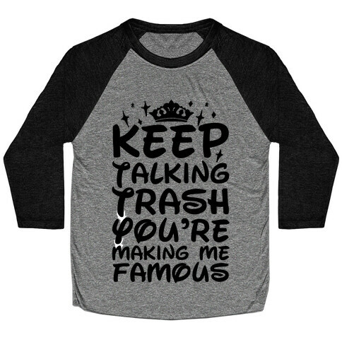 Keep Talking Trash You're Making Me Famous Baseball Tee