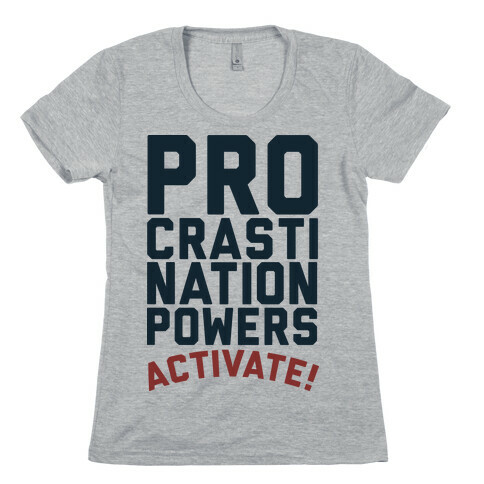 Procrastination Powers ACTIVATE! Womens T-Shirt
