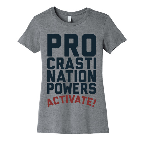 Procrastination Powers ACTIVATE! Womens T-Shirt