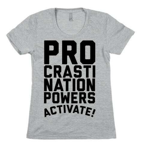 Procrastination Powers ACTIVATE! Womens T-Shirt