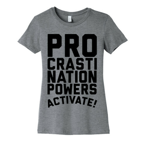 Procrastination Powers ACTIVATE! Womens T-Shirt