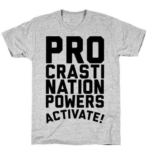 Procrastination Powers ACTIVATE! T-Shirt