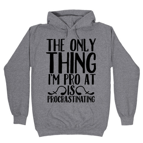 The Only Thing I'm Pro at is Procrastinating Hooded Sweatshirt