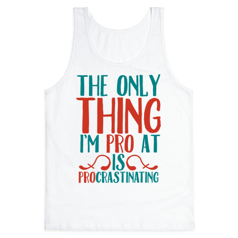 The Only Thing I'm Pro at is Procrastinating Tank Top