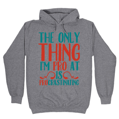 The Only Thing I'm Pro at is Procrastinating Hooded Sweatshirt