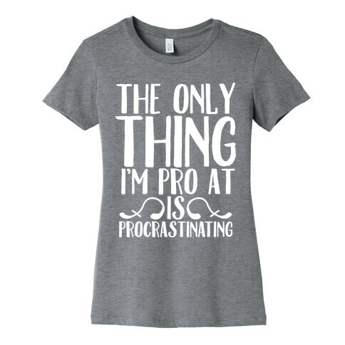 The Only Thing I'm Pro at is Procrastinating Womens T-Shirt
