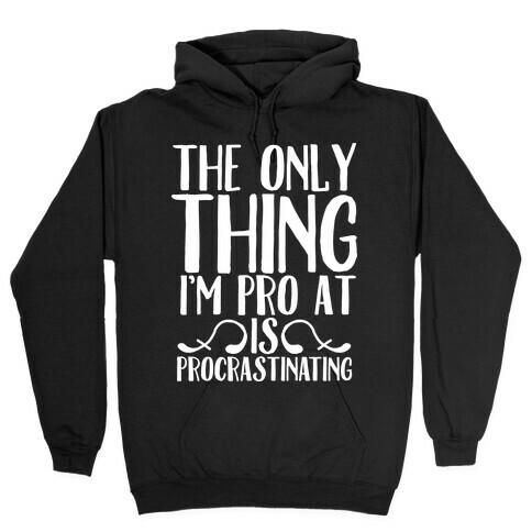 The Only Thing I'm Pro at is Procrastinating Hooded Sweatshirt