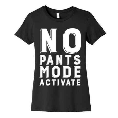 No Pants Mode Activate Womens T-Shirt