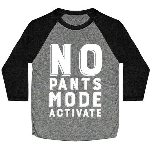 No Pants Mode Activate Baseball Tee