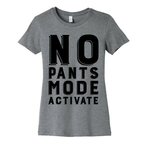 No Pants Mode Activate Womens T-Shirt