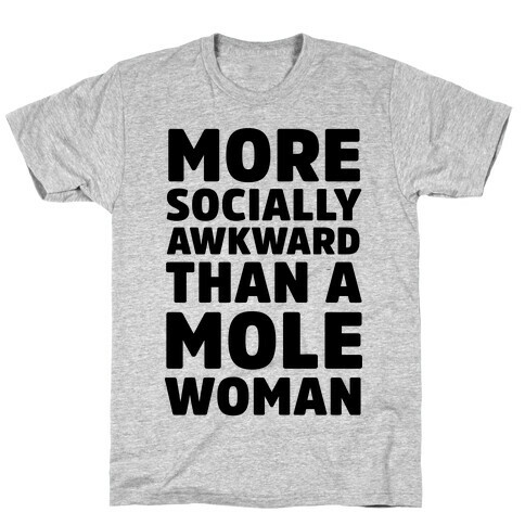 More Socially Awkward Than a Mole Woman T-Shirt