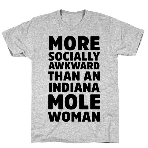 More Socially Awkward Than an Indiana Mole Woman T-Shirt