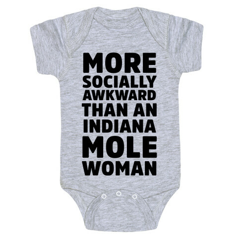 More Socially Awkward Than an Indiana Mole Woman Baby One-Piece