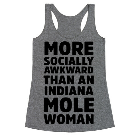 More Socially Awkward Than an Indiana Mole Woman Racerback Tank Top