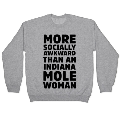 More Socially Awkward Than an Indiana Mole Woman Pullover