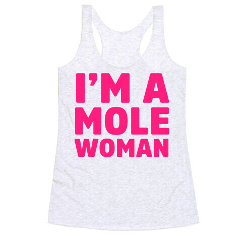 I'm a Mole Woman Racerback Tank Top