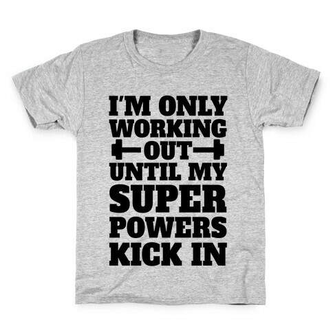 I'm Only Working Out Until My Superpowers Kick In Kids T-Shirt