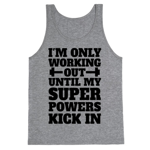 I'm Only Working Out Until My Superpowers Kick In Tank Top