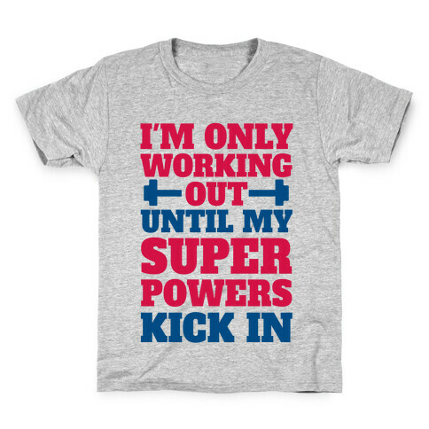 I'm Only Working Out Until My Superpowers Kick In Kids T-Shirt