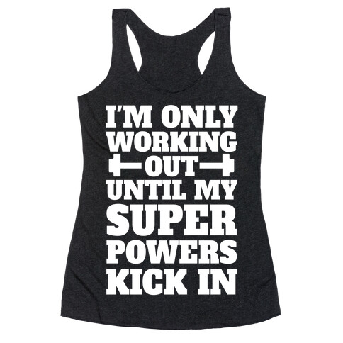 I'm Only Working Out Until My Superpowers Kick In Racerback Tank Top