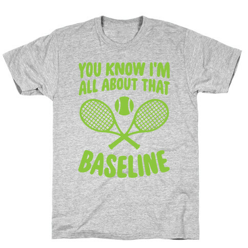 You Know I'm All About That Baseline T-Shirt