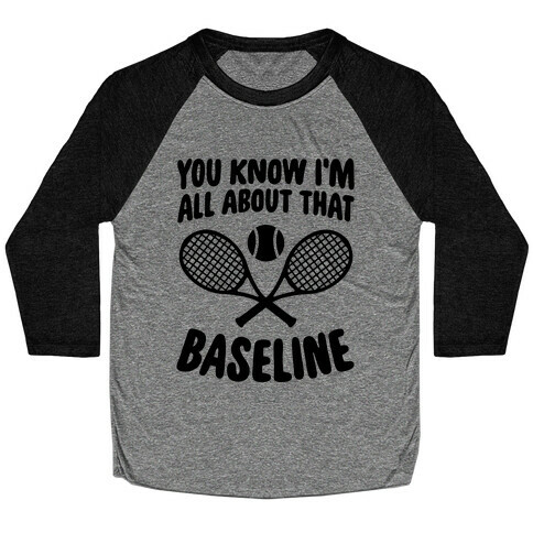 You Know I'm All About That Baseline Baseball Tee