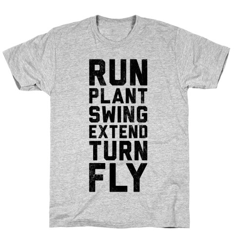 Run, Plant, Swing, Extend Turn Fly T-Shirt