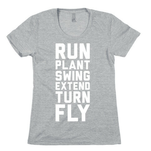 Run, Plant, Swing, Extend Turn Fly Womens T-Shirt