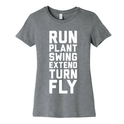 Run, Plant, Swing, Extend Turn Fly Womens T-Shirt