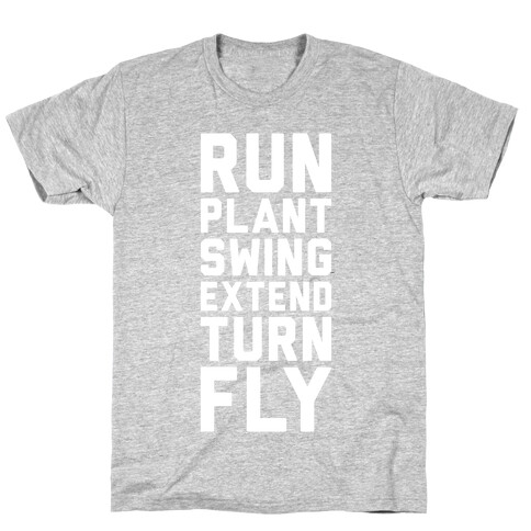 Run, Plant, Swing, Extend Turn Fly T-Shirt