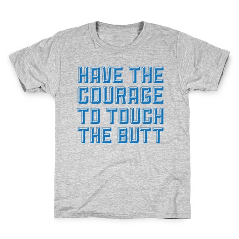 Have The Courage To Touch The Butt Kids T-Shirt