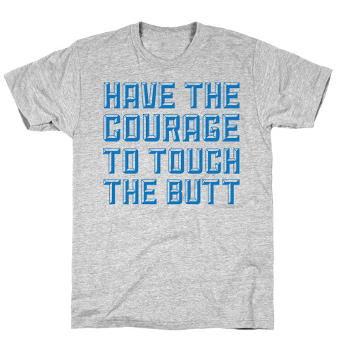 Have The Courage To Touch The Butt T-Shirt