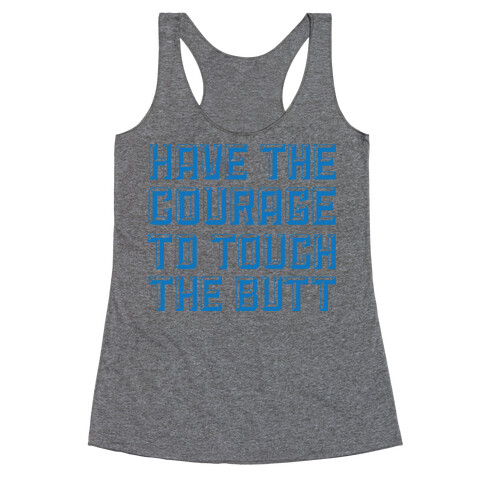 Have The Courage To Touch The Butt Racerback Tank Top